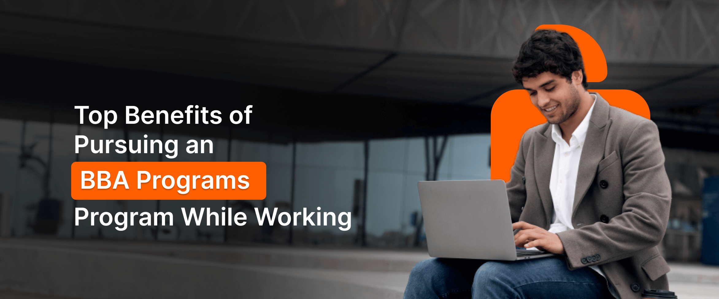 Top Benefits of Pursuing an Online BBA Program While Working