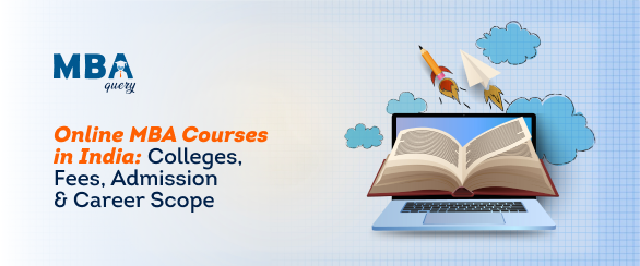 Online MBA Courses in India: Colleges, Fees, Admission & Career Scope